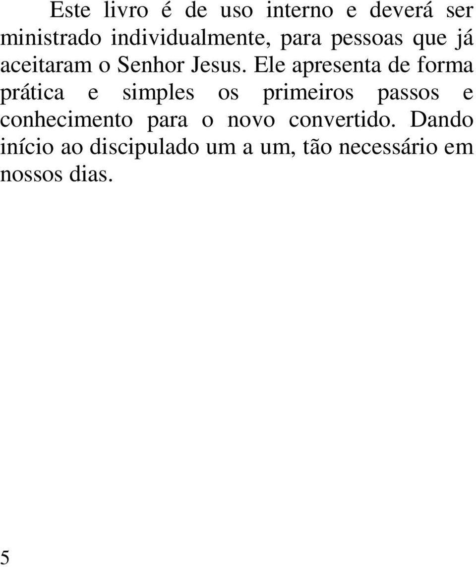 Ele apresenta de forma prática e simples os primeiros passos e