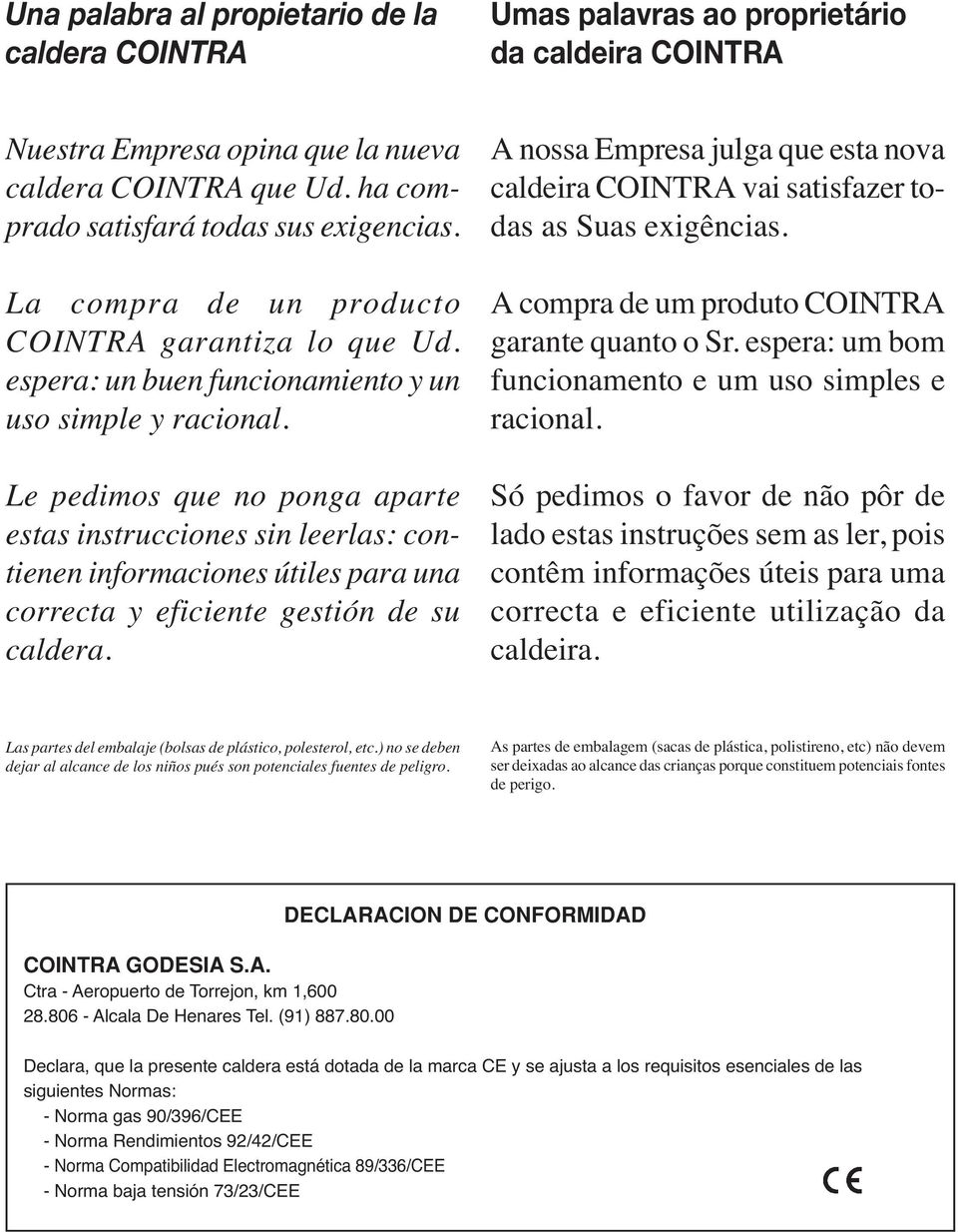 Le pedimos que no ponga aparte estas instrucciones sin leerlas: contienen informaciones útiles para una correcta y eficiente gestión de su caldera.