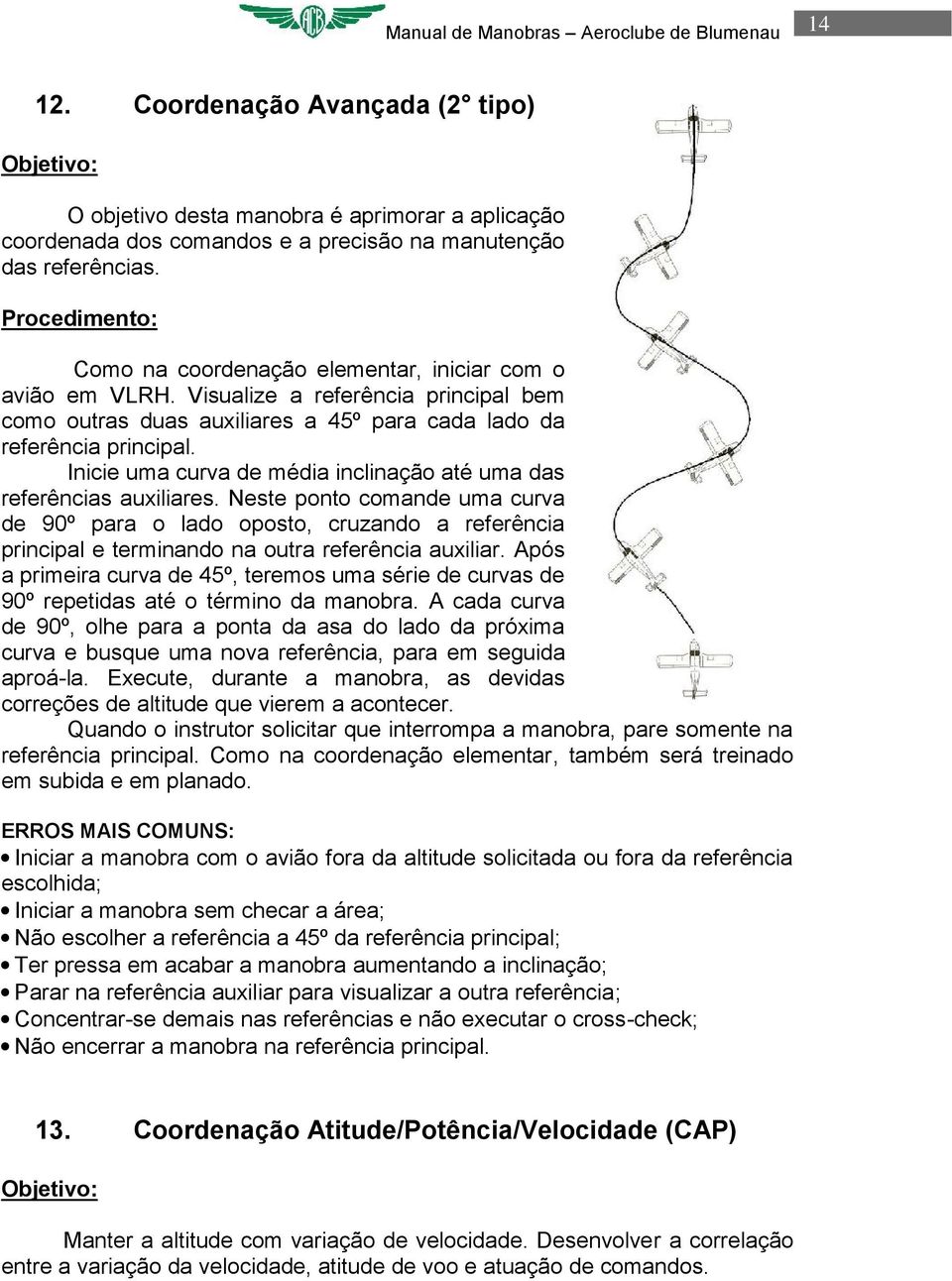 Inicie uma curva de média inclinação até uma das referências auxiliares.