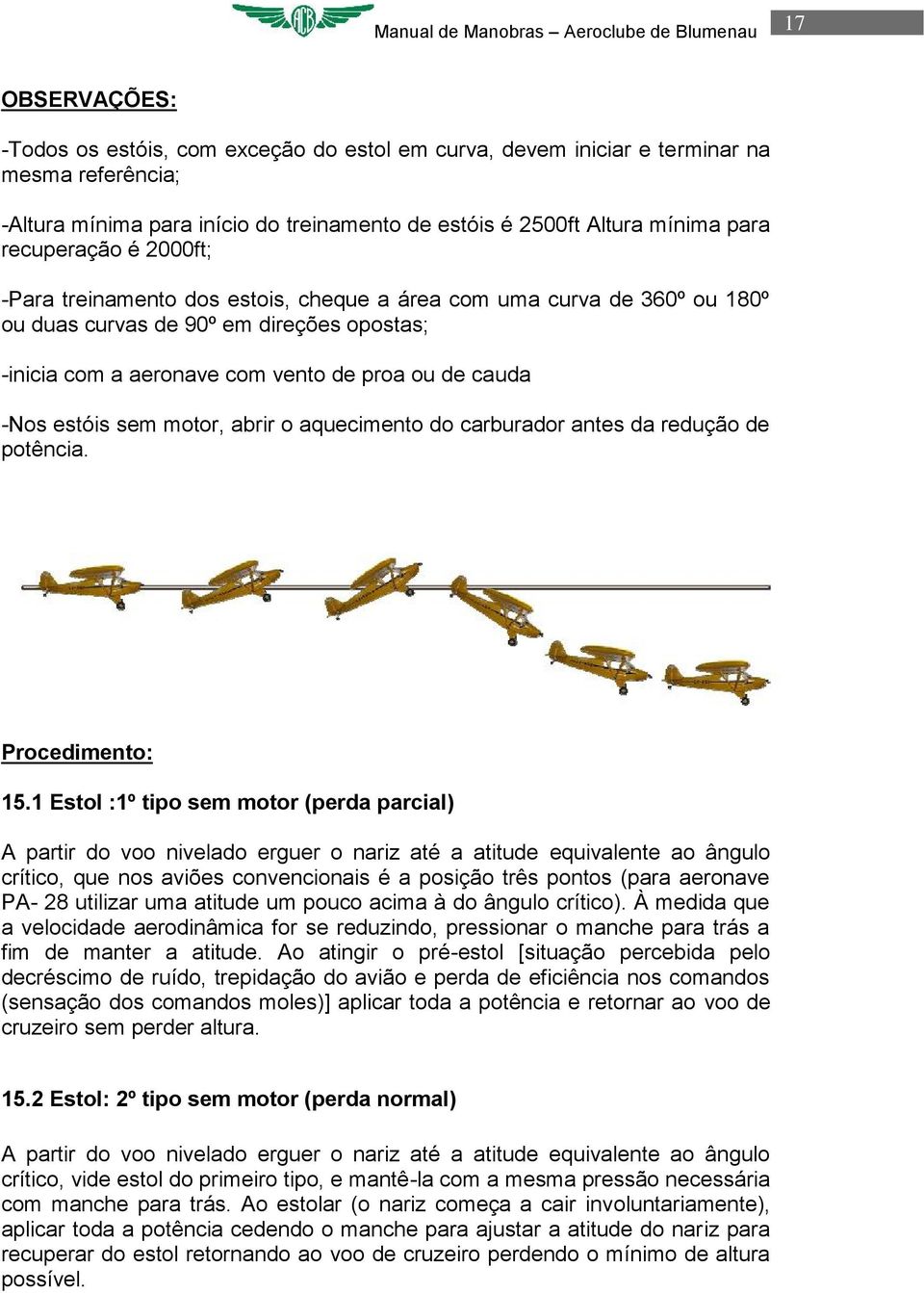 motor, abrir o aquecimento do carburador antes da redução de potência. 15.