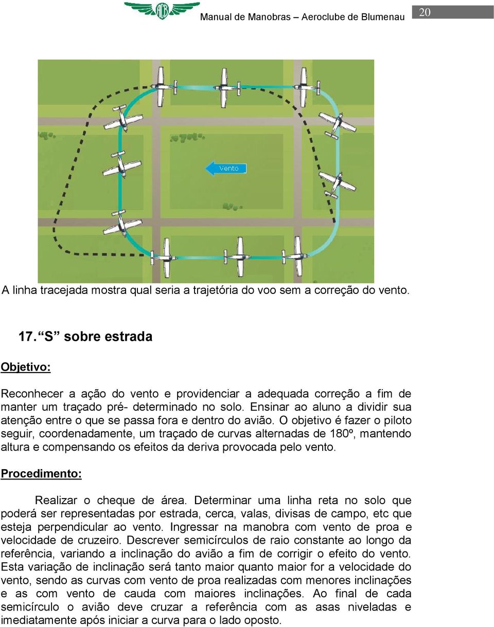 nsinar ao aluno a dividir sua atenção entre o que se passa fora e dentro do avião.