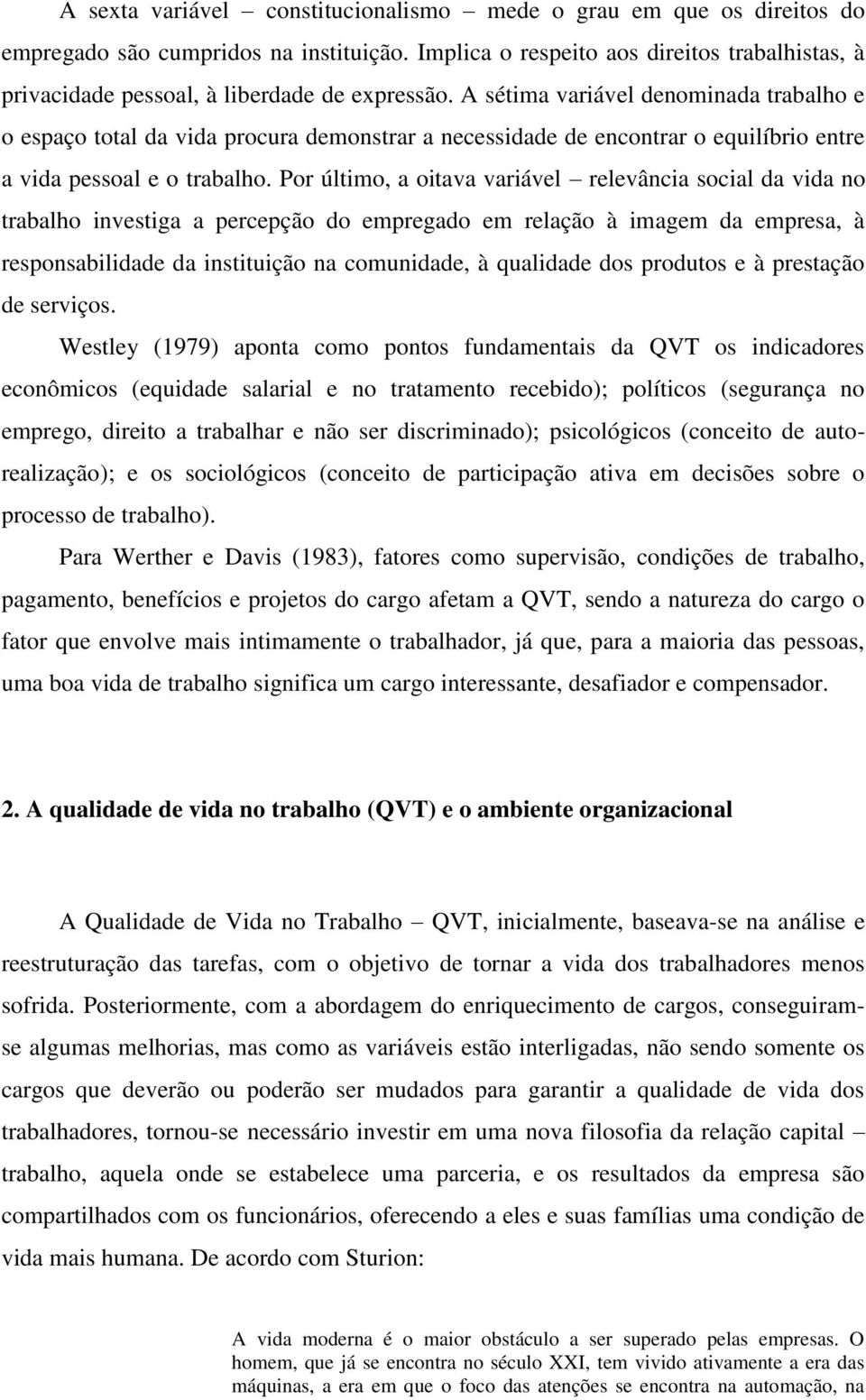 A sétima variável denominada trabalho e o espaço total da vida procura demonstrar a necessidade de encontrar o equilíbrio entre a vida pessoal e o trabalho.