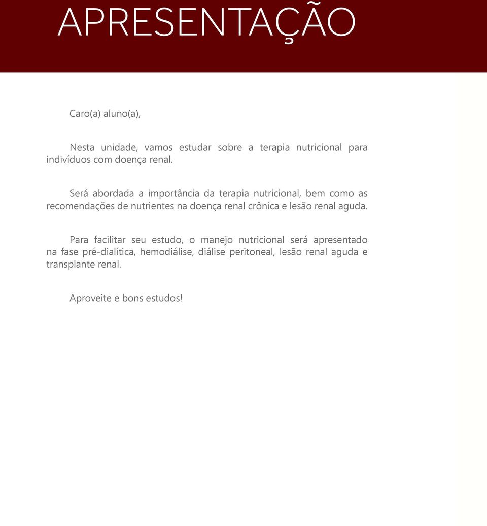 Será abordada a importância da terapia nutricional, bem como as recomendações de nutrientes na doença renal crônica e