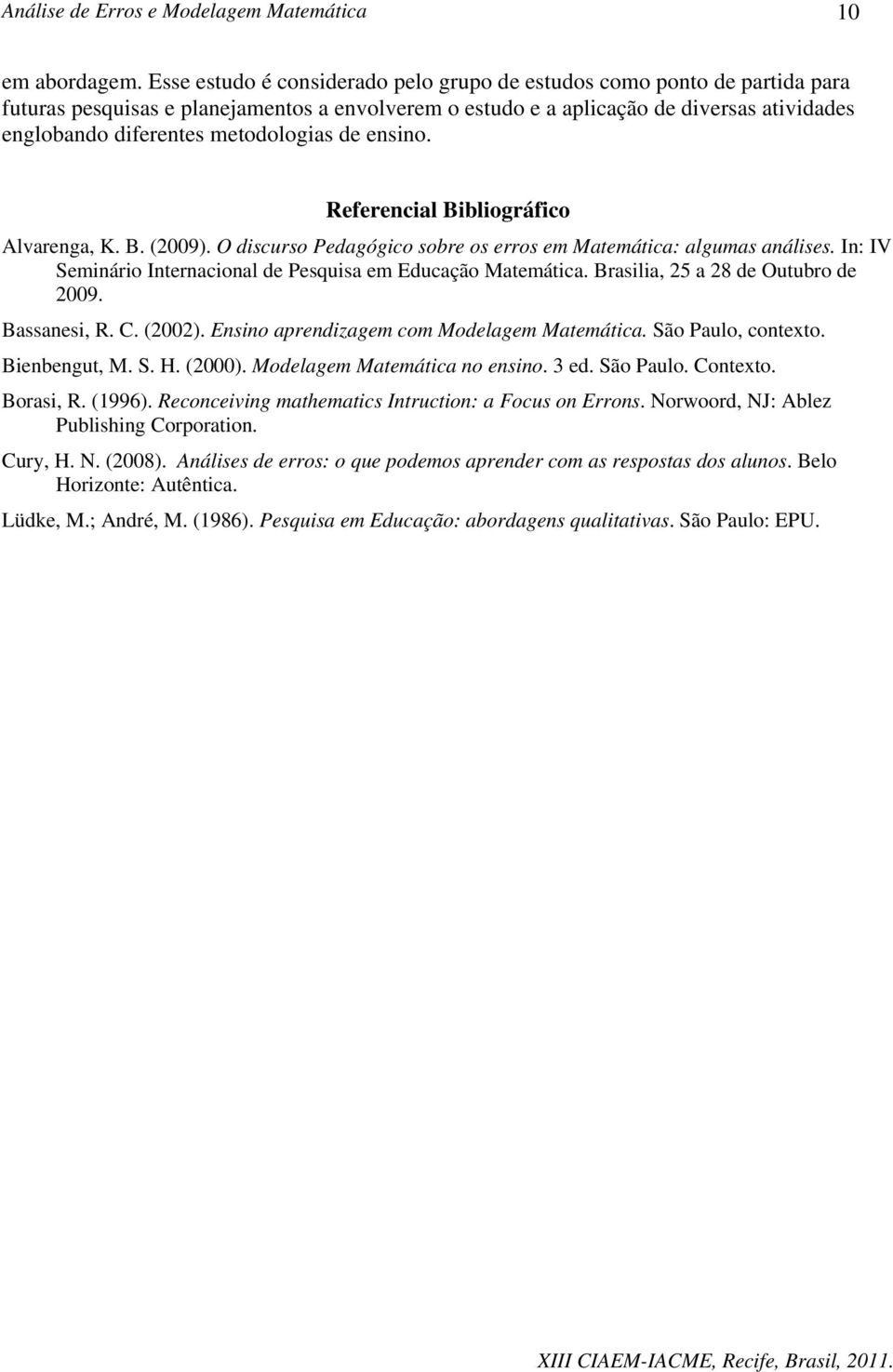 metodologias de ensino. Referencial Bibliográfico Alvarenga, K. B. (2009). O discurso Pedagógico sobre os erros em Matemática: algumas análises.