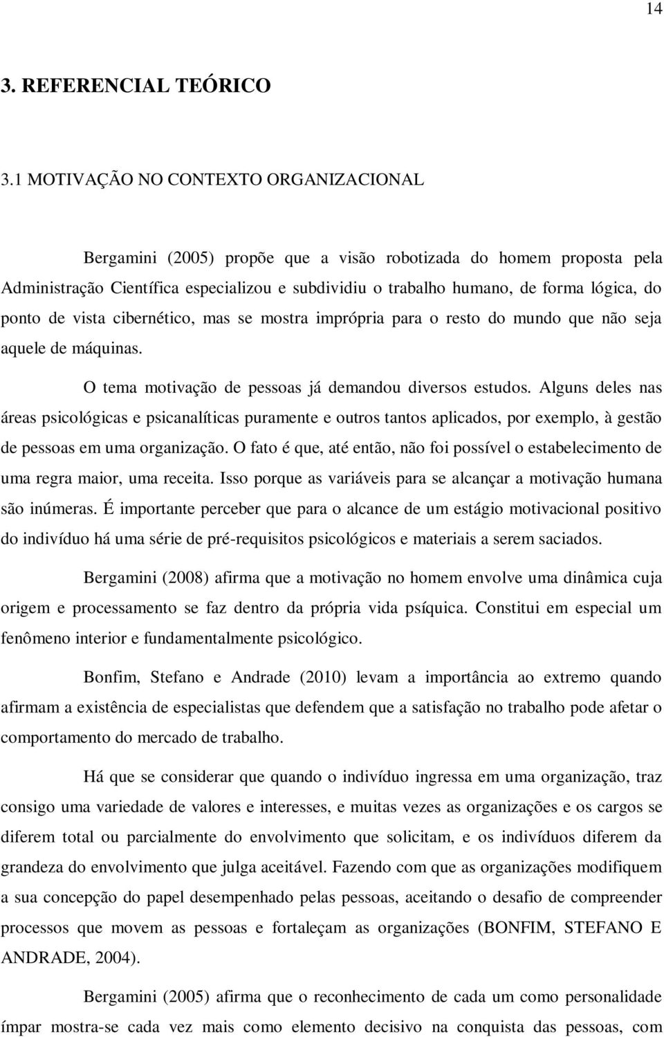 ponto de vista cibernético, mas se mostra imprópria para o resto do mundo que não seja aquele de máquinas. O tema motivação de pessoas já demandou diversos estudos.