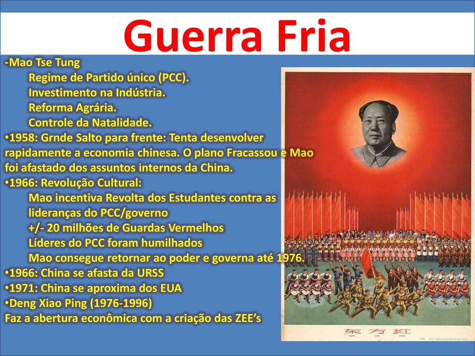 1966: Revolução Cultural: Mao incentiva Revolta dos Estudantes contra as lideranças do PCC/governo +/- 20 milhões de Guardas Vermelhos Líderes do PCC