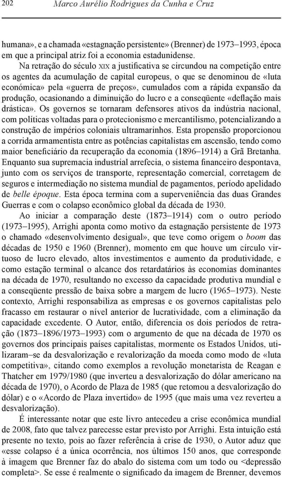 a rápida expansão da produção, ocasionando a diminuição do lucro e a conseqüente «deflação mais drástica».