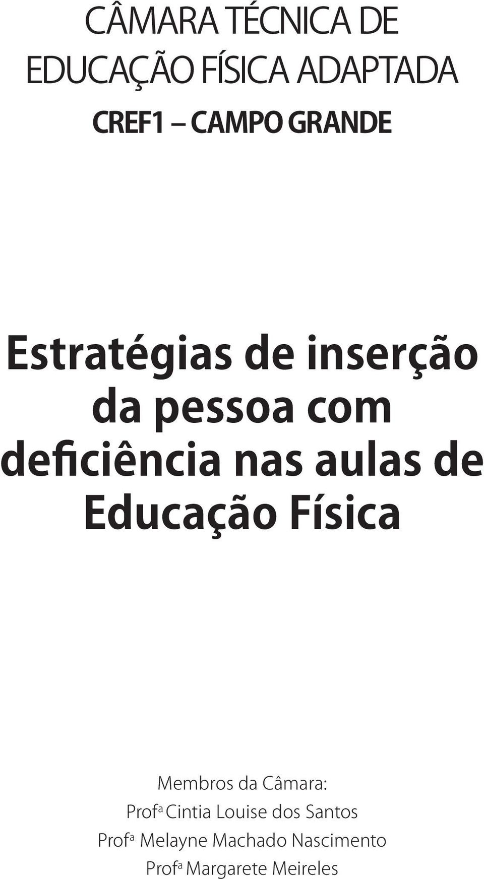 Educação Física Membros da Câmara: Prof a Cintia Louise dos