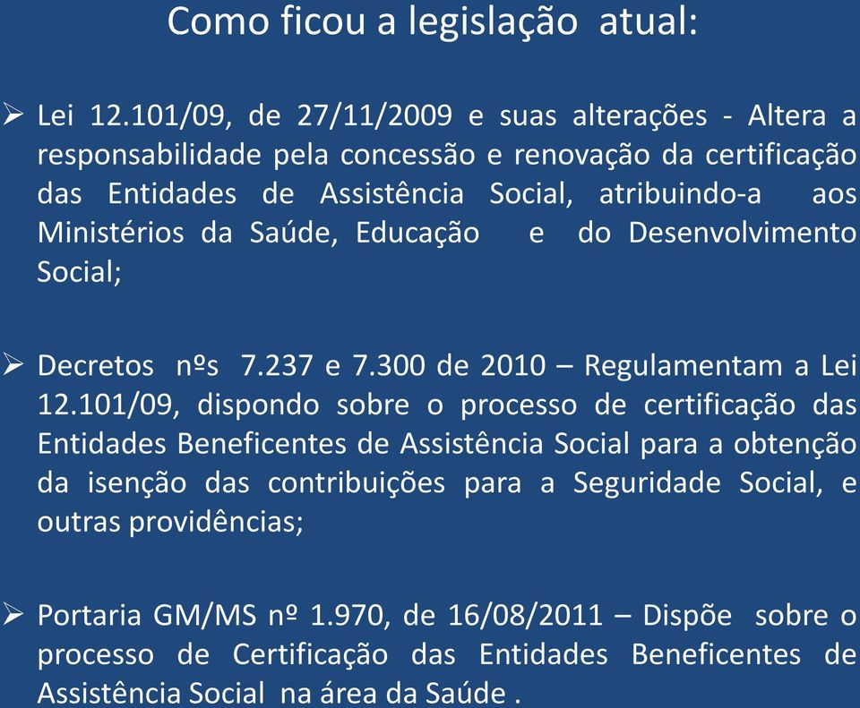 Ministérios da Saúde, Educação e do Desenvolvimento Social; Decretos nºs 7.237 e 7.300 de 2010 Regulamentam a Lei 12.