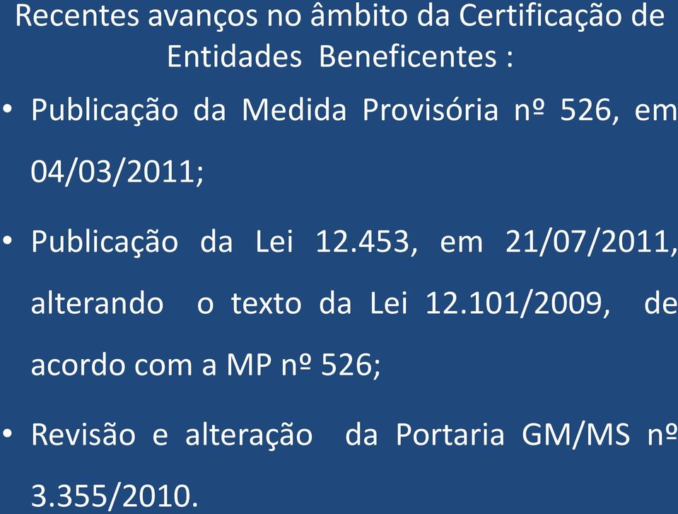 Lei 12.453, em 21/07/2011, alterando o texto da Lei 12.