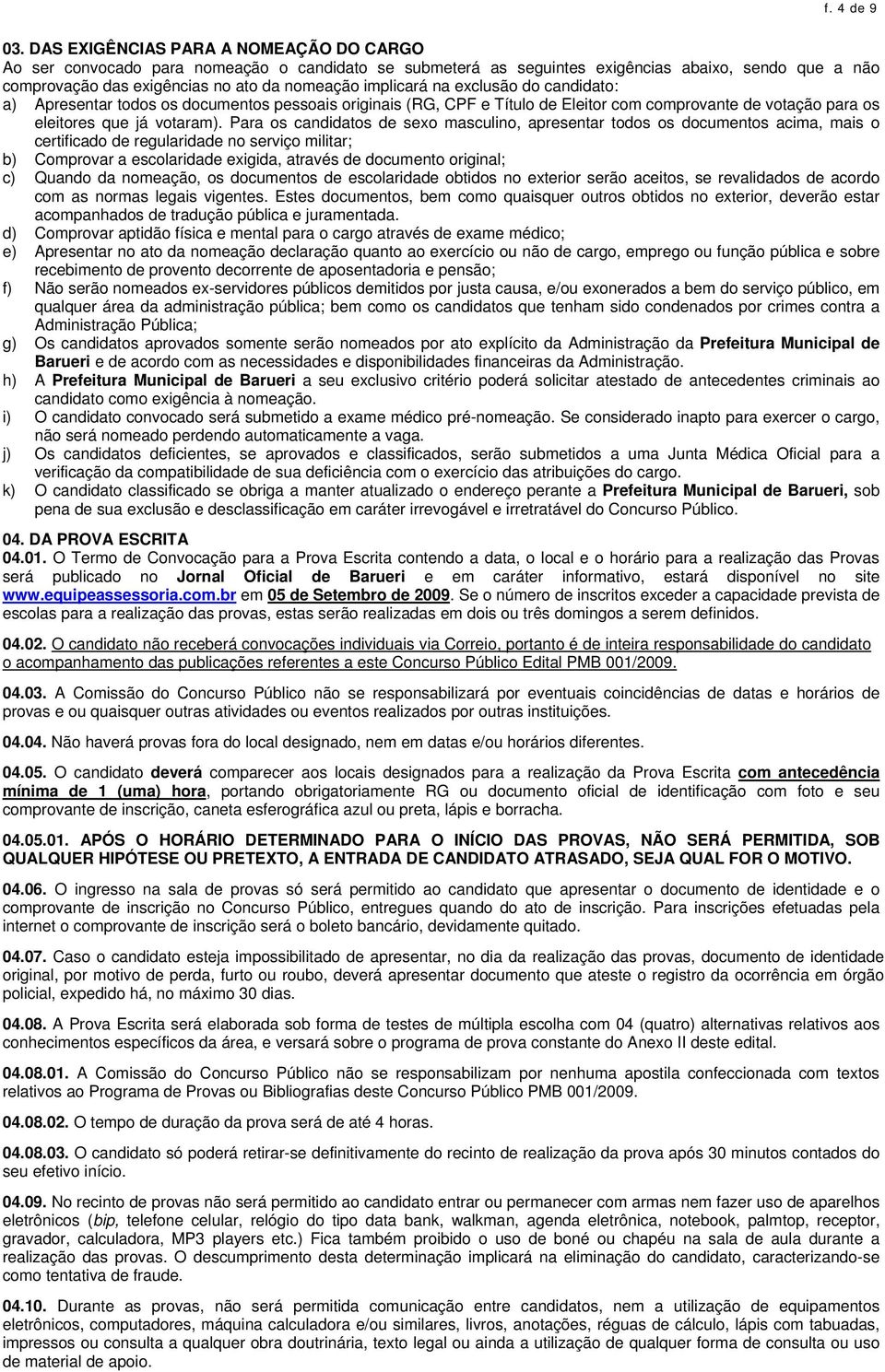 na exclusão do candidato: a) Apresentar todos os documentos pessoais originais (RG, CPF e Título de Eleitor com comprovante de votação para os eleitores que já votaram).