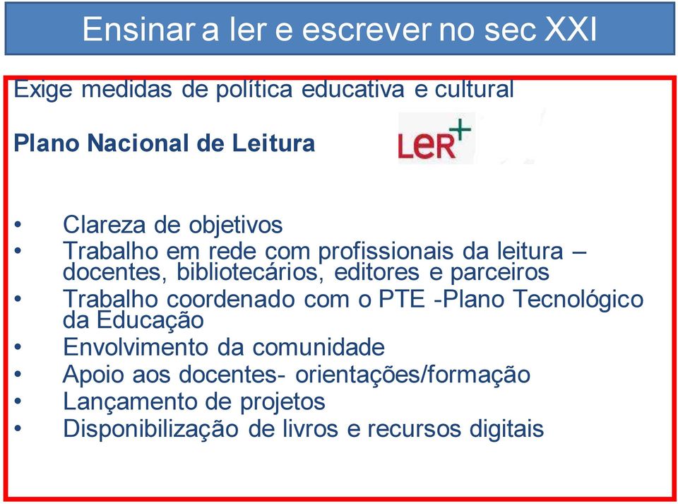 editores e parceiros Trabalho coordenado com o PTE -Plano Tecnológico da Educação Envolvimento da