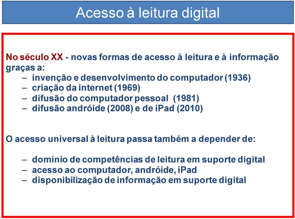 andróide (2008) e de ipad (2010) O acesso universal à leitura passa também a depender de: domínio de