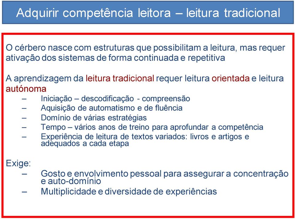 automatismo e de fluência Domínio de várias estratégias Tempo vários anos de treino para aprofundar a competência Experiência de leitura de textos variados: