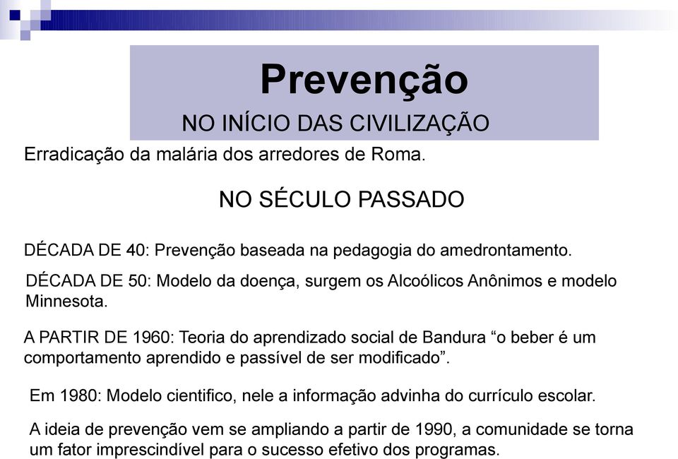 DÉCADA DE 50: Modelo da doeça, surgem os Alcoólicos Aôimos e modelo Miesota.