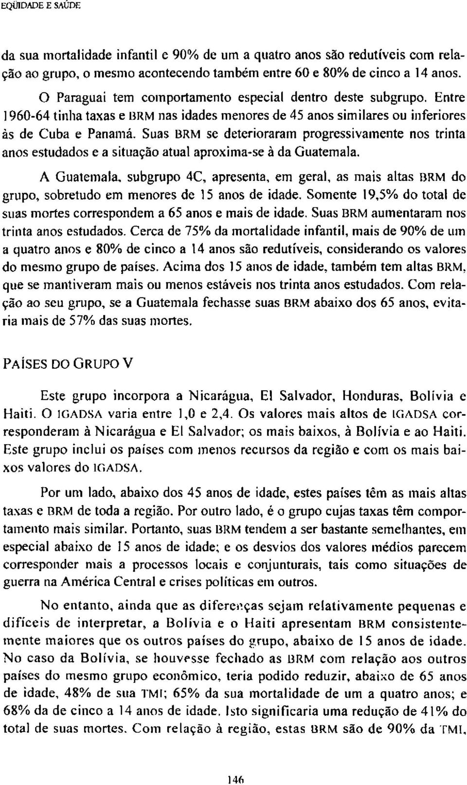 Suas BRM se deterioraram progressivamente nos trinta anos estudados e a situação atual aproxima-se à da Guatemala.