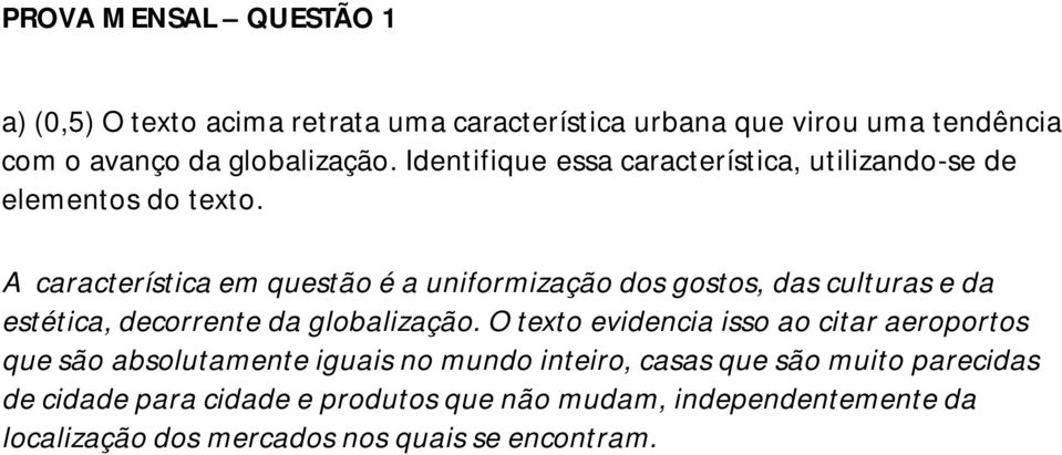 A característica em questão é a uniformização dos gostos, das culturas e da estética, decorrente da globalização.