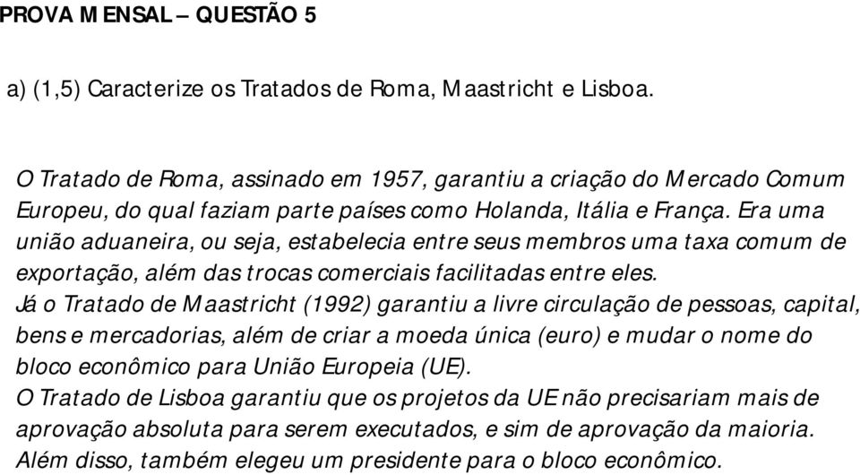 Era uma união aduaneira, ou seja, estabelecia entre seus membros uma taxa comum de exportação, além das trocas comerciais facilitadas entre eles.