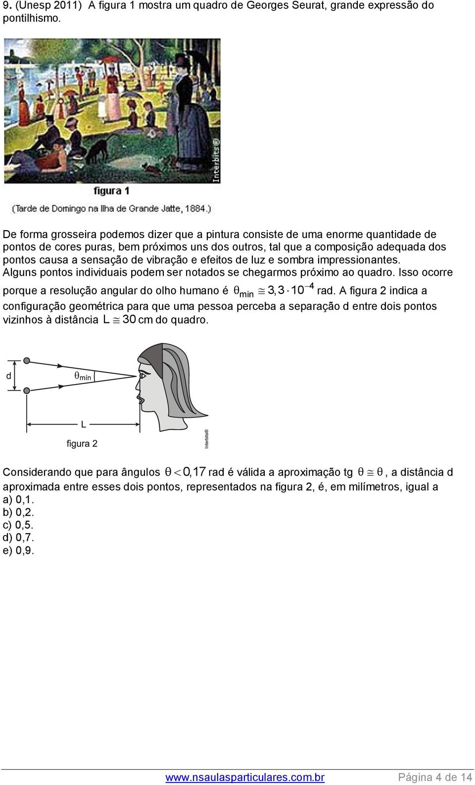 vibração e efeitos de luz e sombra impressionantes. Alguns pontos individuais podem ser notados se chegarmos próximo ao quadro.