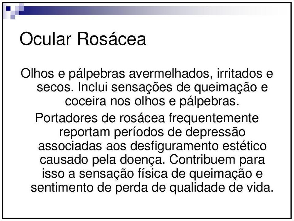 Portadores de rosácea frequentemente reportam períodos de depressão associadas aos