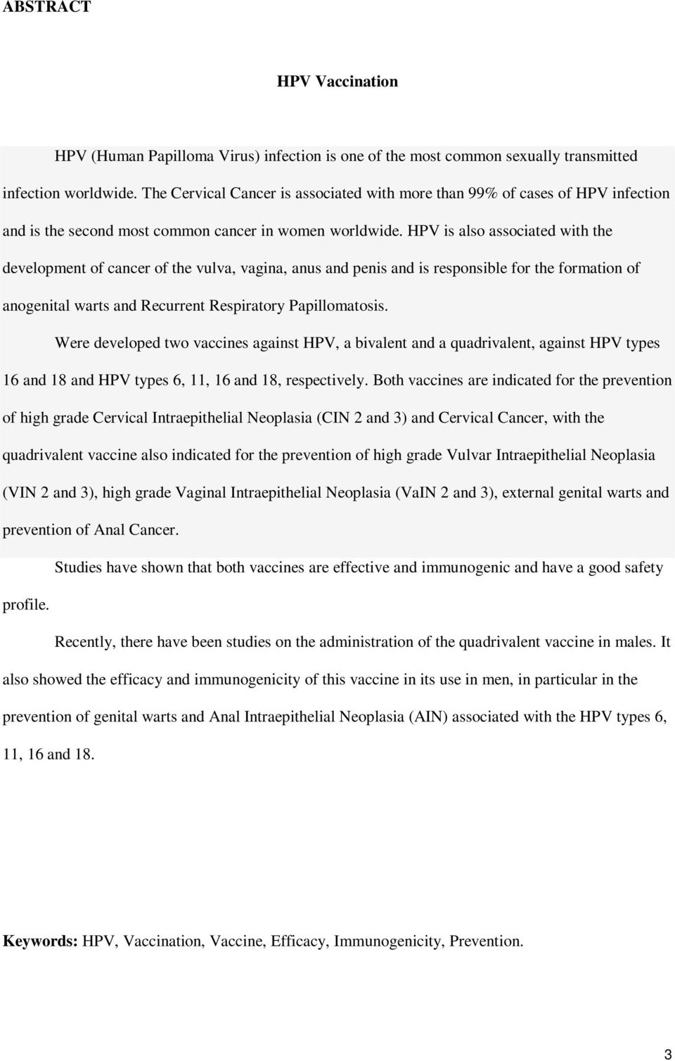 HPV is also associated with the development of cancer of the vulva, vagina, anus and penis and is responsible for the formation of anogenital warts and Recurrent Respiratory Papillomatosis.