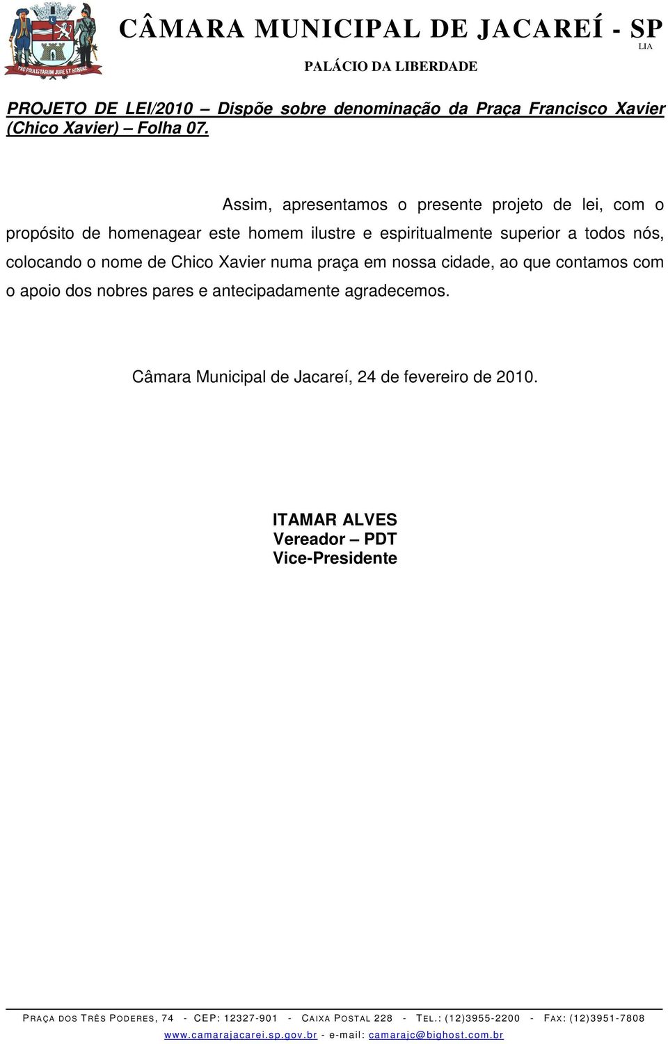 espiritualmente superior a todos nós, colocando o nome de Chico Xavier numa praça em nossa cidade,