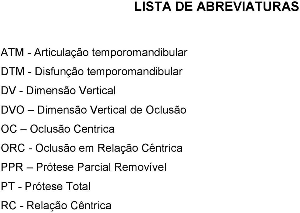 Vertical de Oclusão OC Oclusão Centrica ORC - Oclusão em Relação