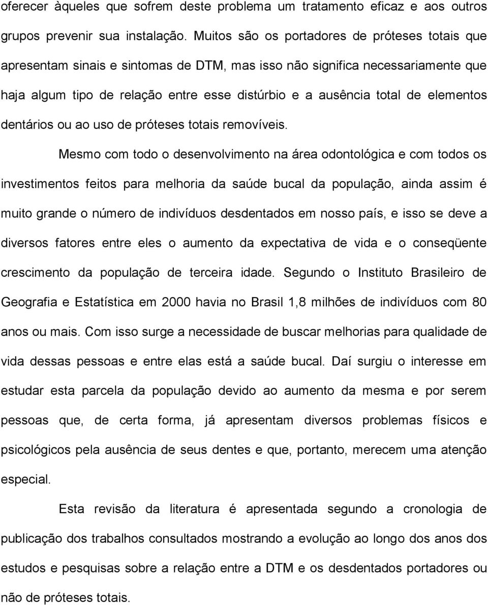 elementos dentários ou ao uso de próteses totais removíveis.