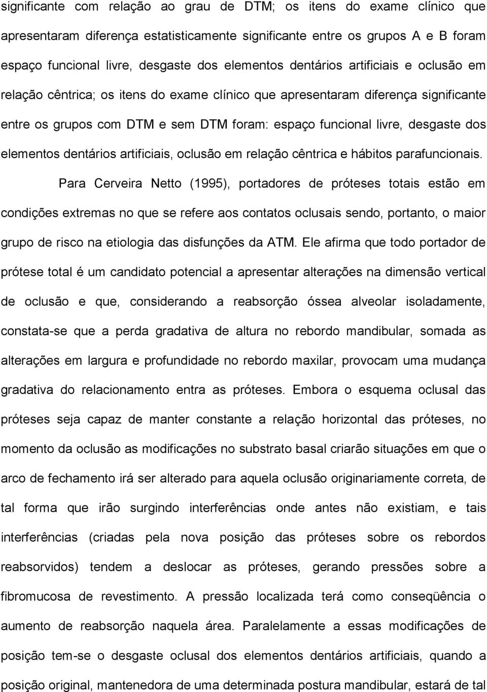 elementos dentários artificiais, oclusão em relação cêntrica e hábitos parafuncionais.