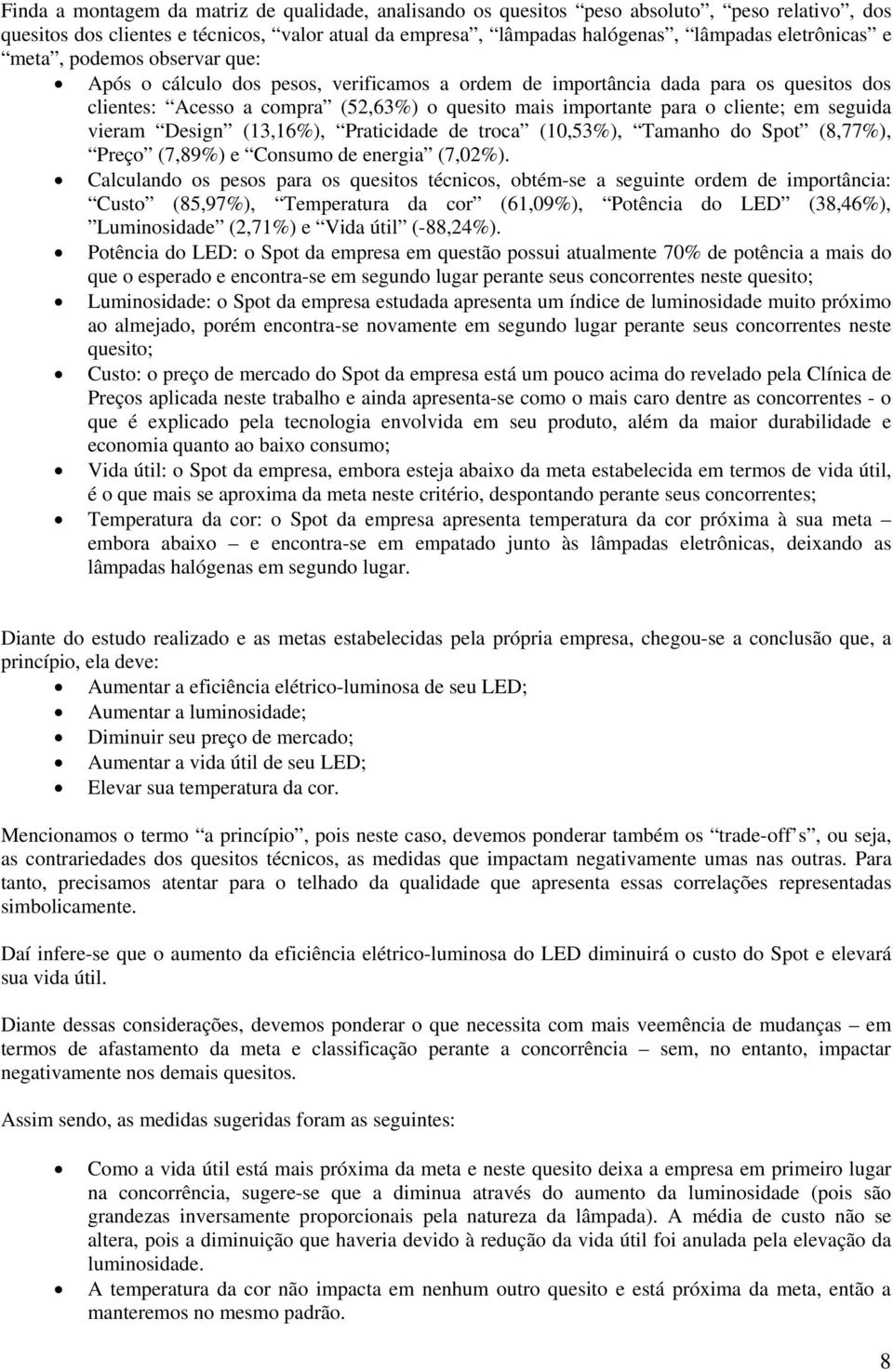 seguida vieram Design (13,16%), Praticidade de troca (10,53%), Tamanho do Spot (8,77%), Preço (7,89%) e Consumo de energia (7,02%).