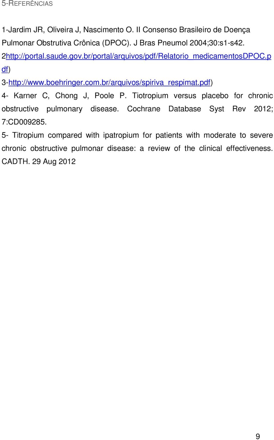 pdf) 4- Karner C, Chong J, Poole P. Tiotropium versus placebo for chronic obstructive pulmonary disease. Cochrane Database Syst Rev 2012; 7:CD009285.