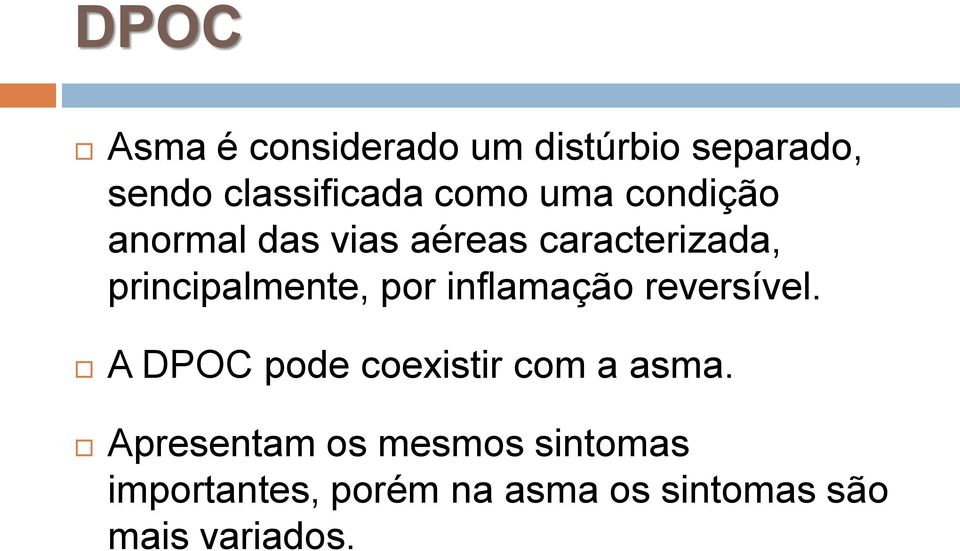 inflamação reversível. A DPOC pode coexistir com a asma.