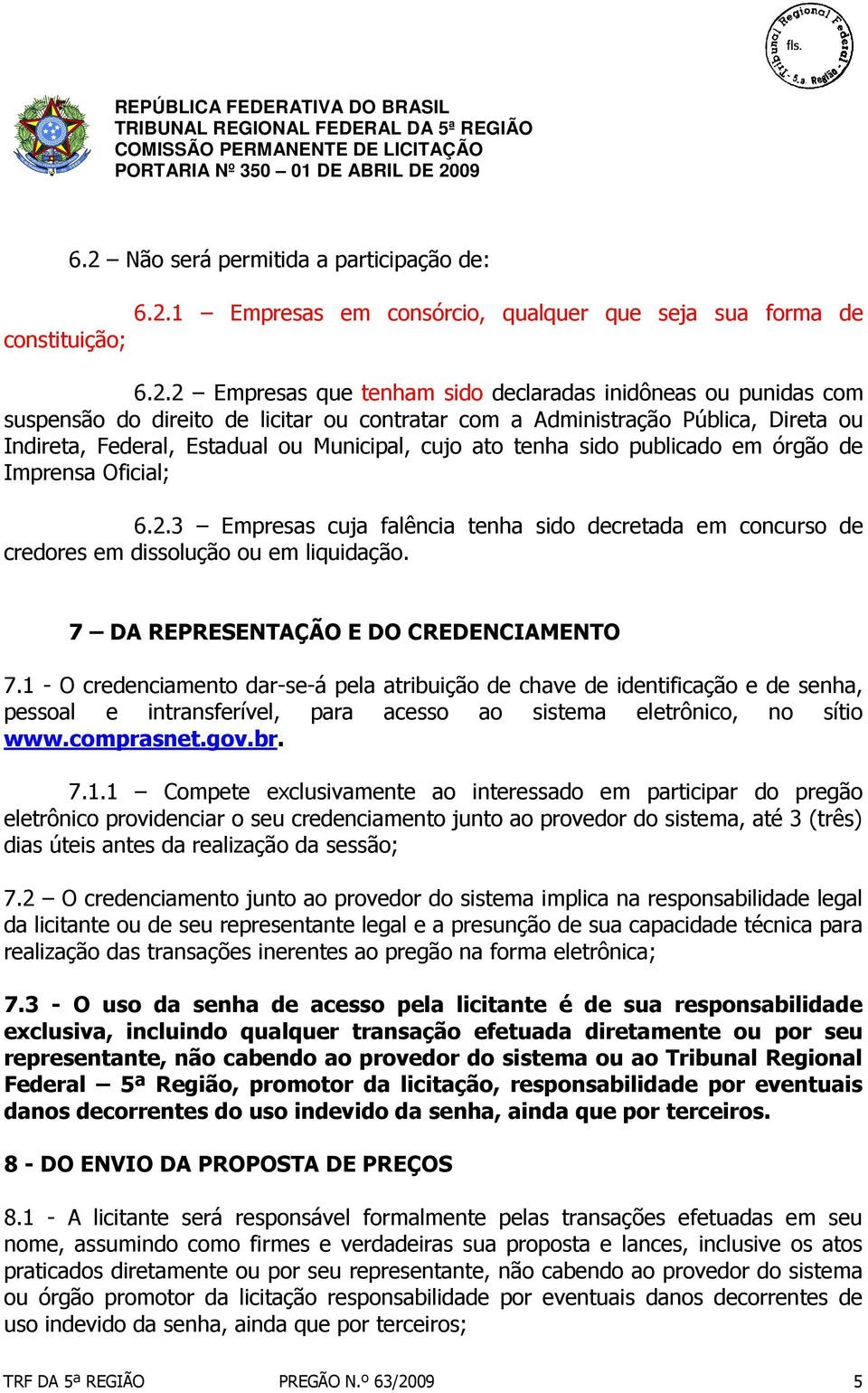 3 Empresas cuja falência tenha sido decretada em concurso de credores em dissolução ou em liquidação. 7 DA REPRESENTAÇÃO E DO CREDENCIAMENTO 7.