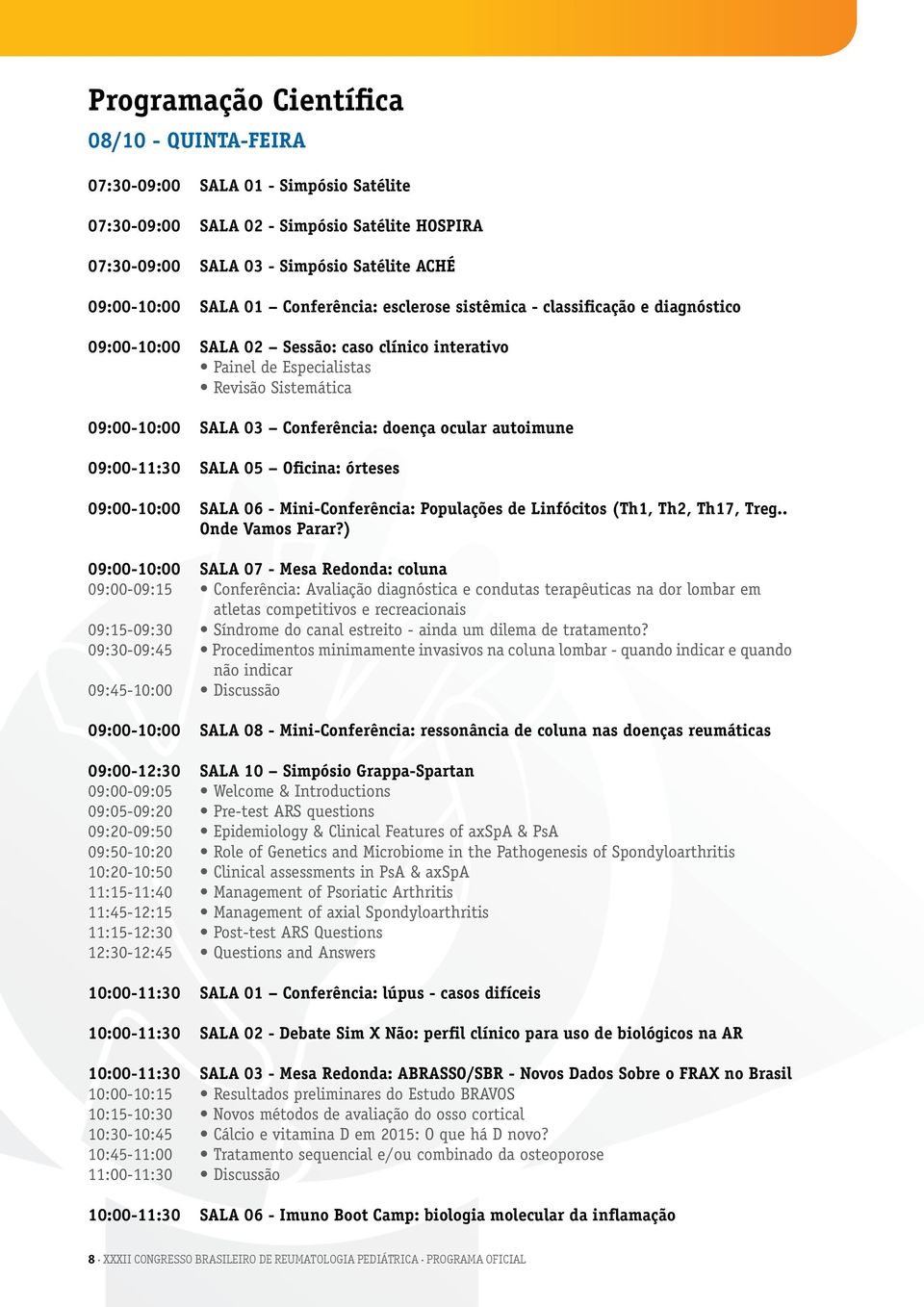 ocular autoimune 09:00-11:30 SALA 05 Oficina: órteses 09:00-10:00 SALA 06 - Mini-Conferência: Populações de Linfócitos (Th1, Th2, Th17, Treg.. Onde Vamos Parar?