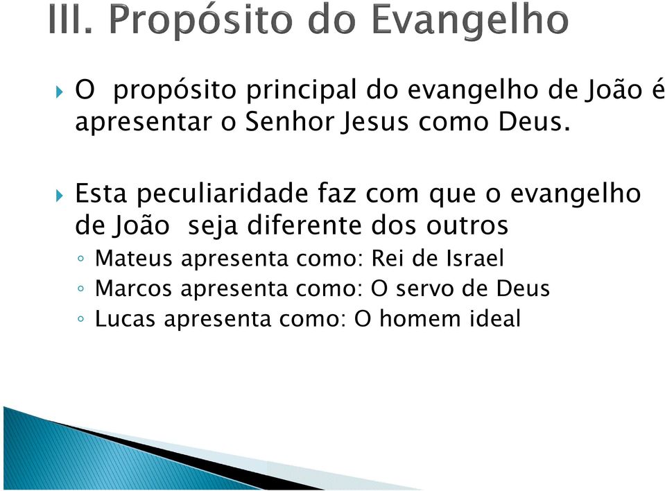 Esta peculiaridade faz com que o evangelho de João seja diferente