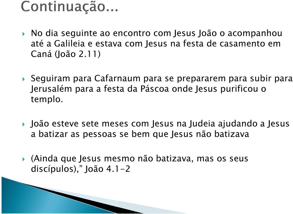 11) Seguiram para Cafarnaum para se prepararem para subir para Jerusalém para a festa da Páscoa onde Jesus