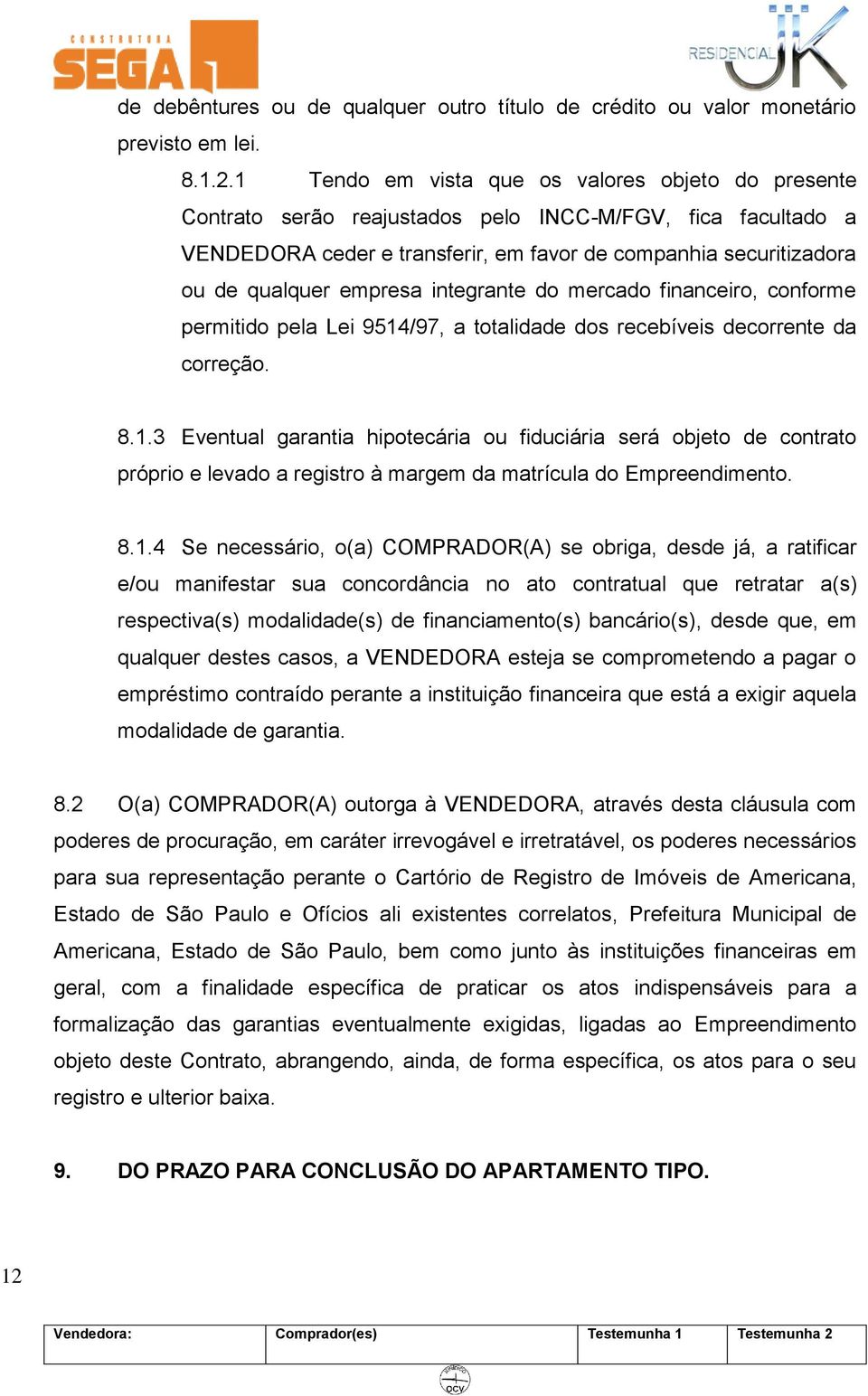 empresa integrante do mercado financeiro, conforme permitido pela Lei 9514