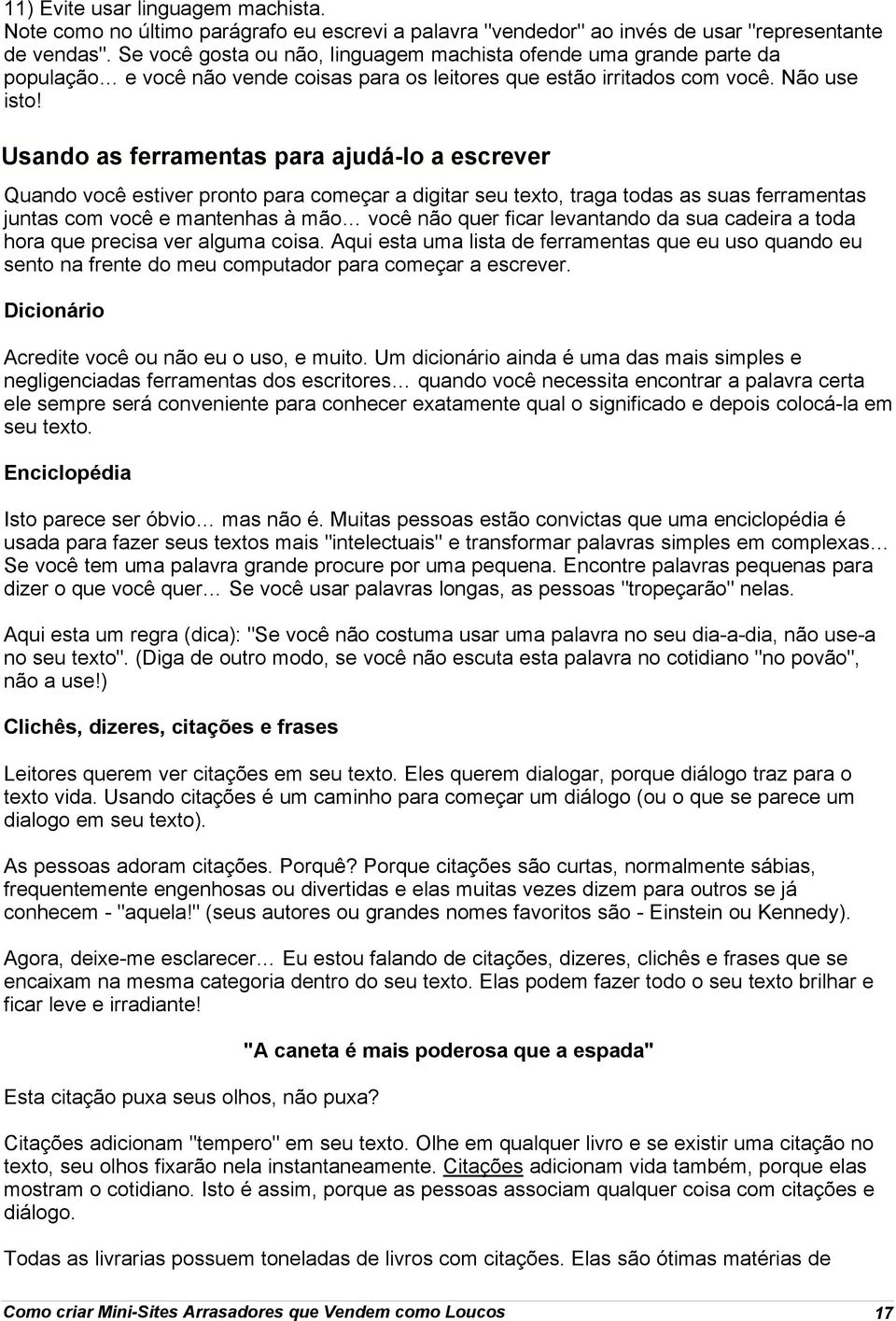 8 Usando as ferramentas para ajudá-lo a escrever Quando você estiver pronto para começar a digitar seu texto, traga todas as suas ferramentas juntas com você e mantenhas à mão você não quer ficar