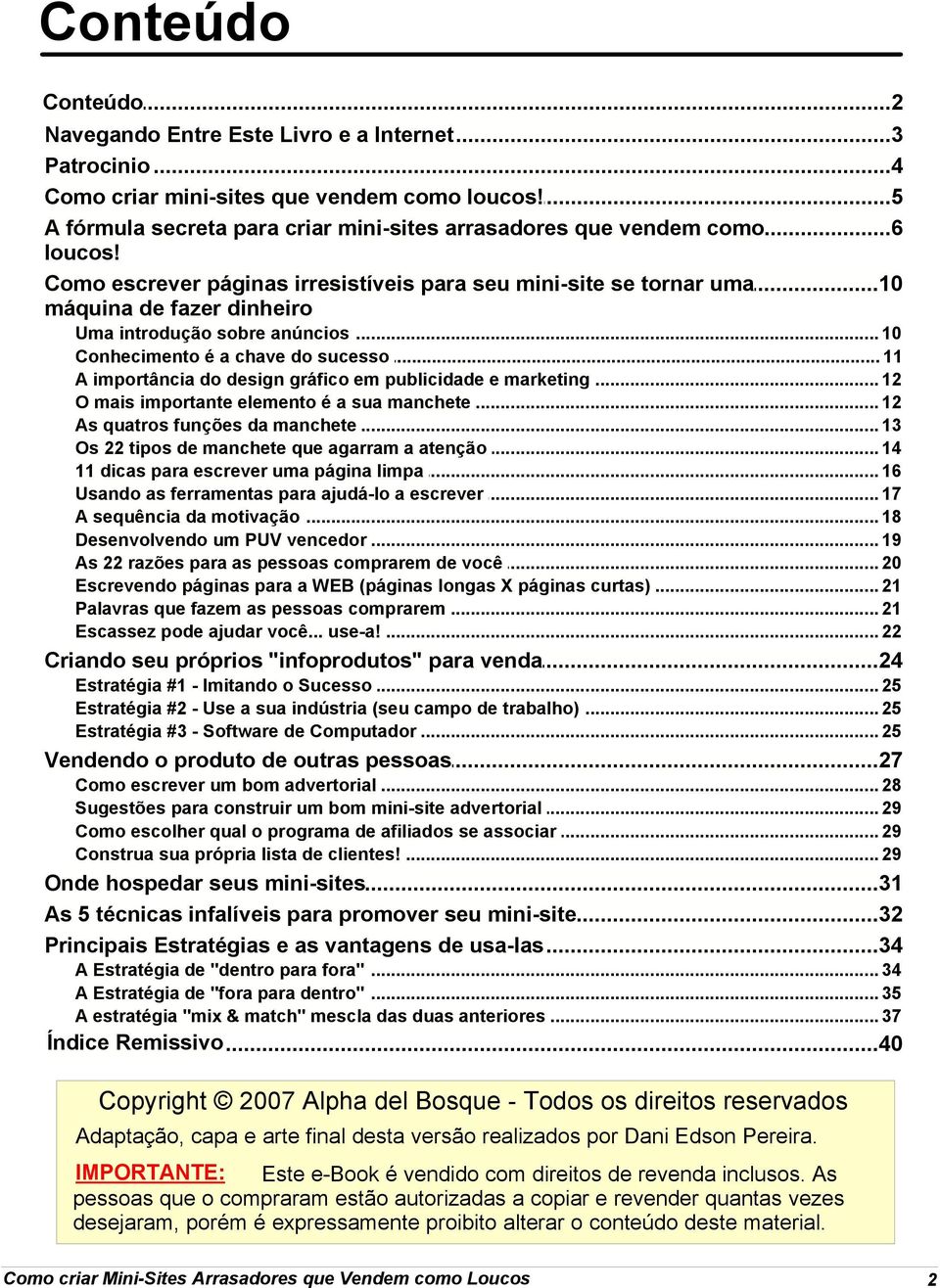 .. anúncios 10 Conhecimento é a... chave do sucesso 11 A importância do... design gráfico em publicidade e marketing 12 O mais importante... elemento é a sua manchete 12 As quatros funções.