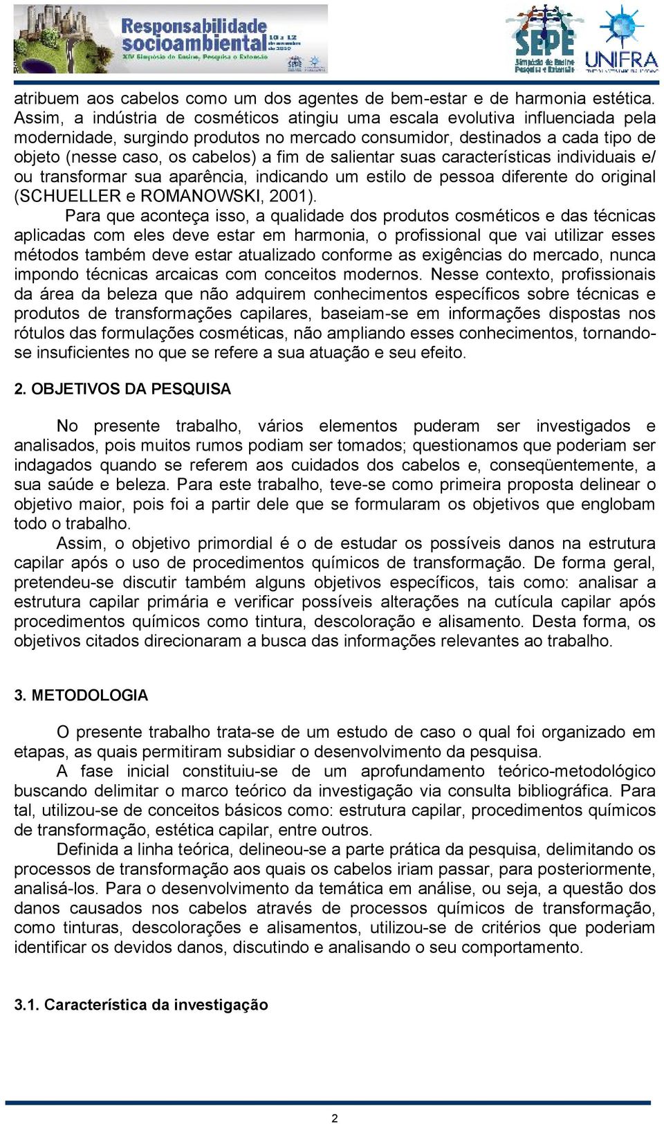 de salientar suas características individuais e/ ou transformar sua aparência, indicando um estilo de pessoa diferente do original (SCHUELLER e ROMANOWSKI, 2001).