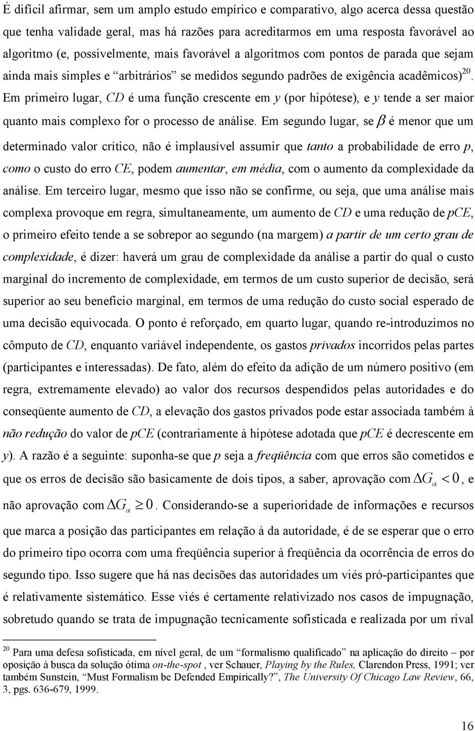 Em primeiro lugar, CD é uma função crescente em y (por hipótese), e y tende a ser maior quanto mais complexo for o processo de análise.