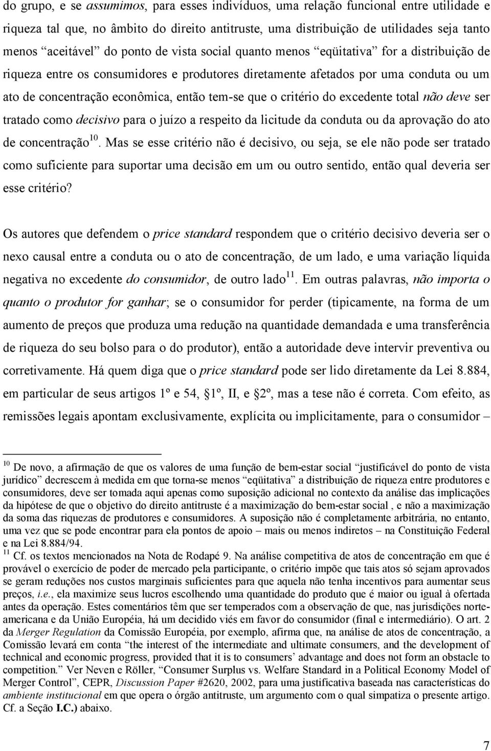 que o critério do excedente total não deve ser tratado como decisivo para o juízo a respeito da licitude da conduta ou da aprovação do ato de concentração 10.