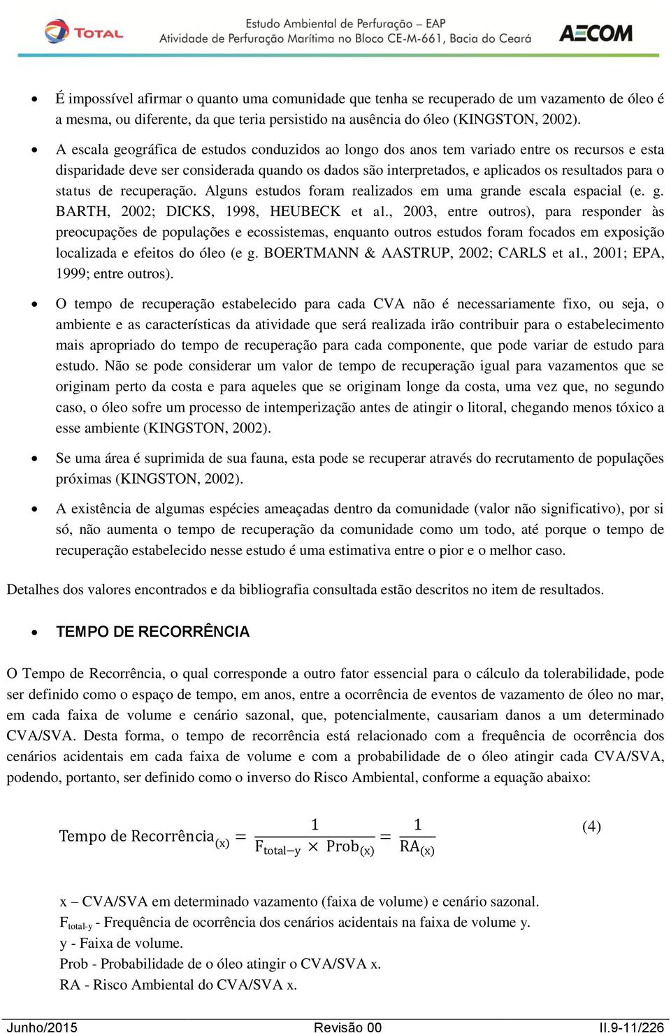 status de recuperação. Alguns estudos foram realizados em uma grande escala espacial (e. g. BARTH, 2002; DICKS, 1998, HEUBECK et al.