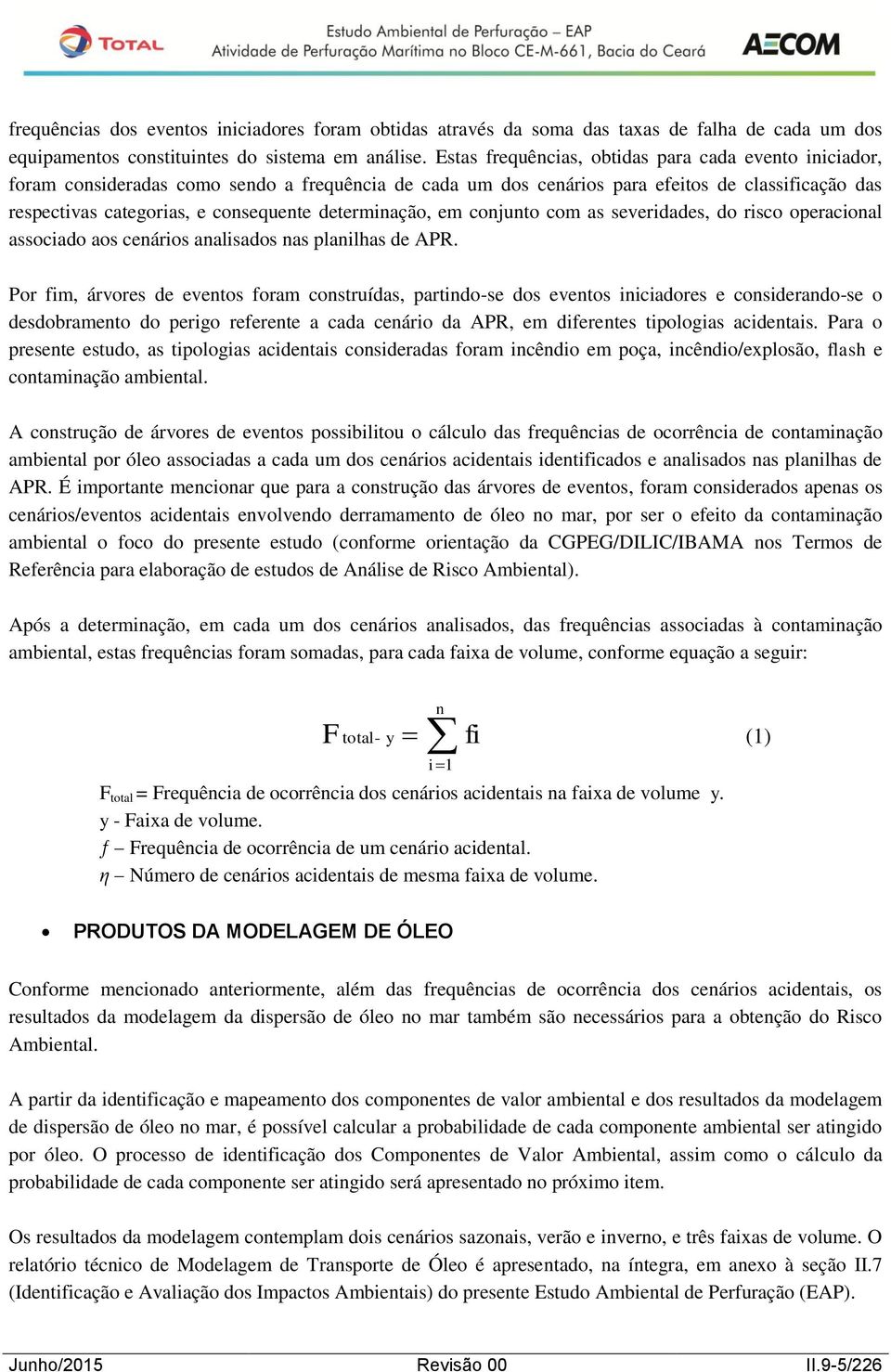 determinação, em conjunto com as severidades, do risco operacional associado aos cenários analisados nas planilhas de APR.