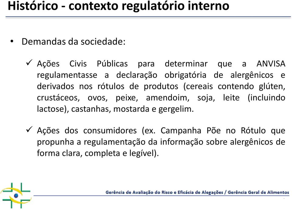 crustáceos, ovos, peixe, amendoim, soja, leite (incluindo lactose), castanhas, mostarda e gergelim.