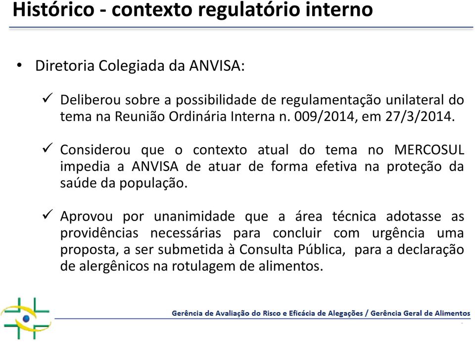 Considerou que o contexto atual do tema no MERCOSUL impedia a ANVISA de atuar de forma efetiva na proteção da saúde da população.