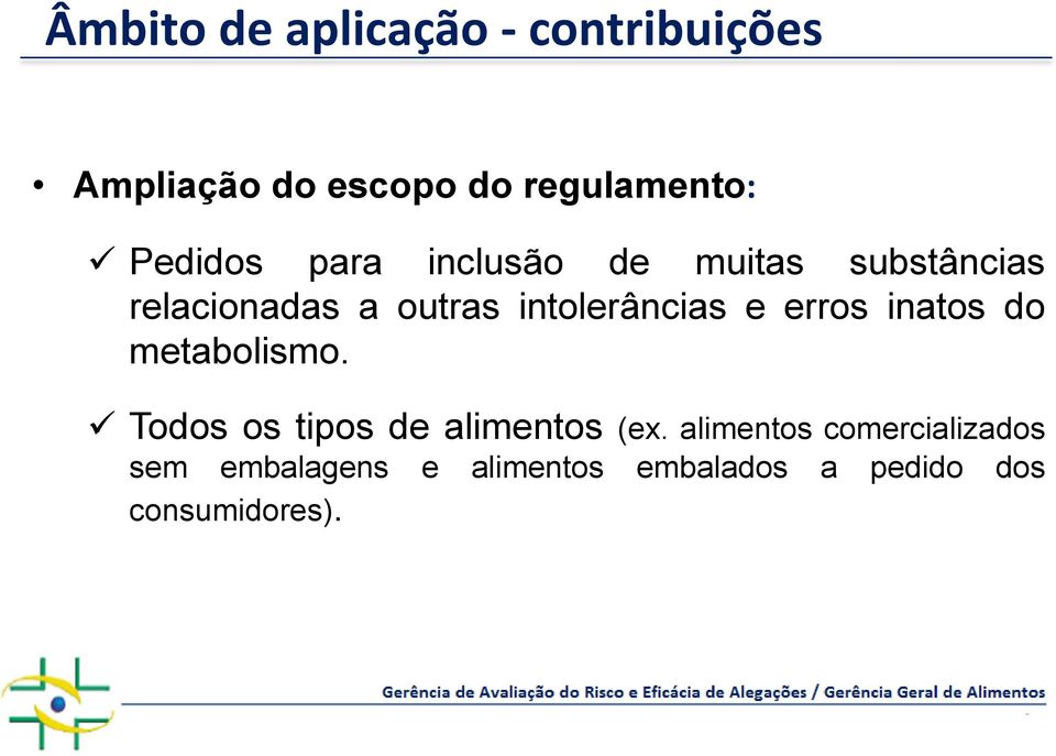 intolerâncias e erros inatos do metabolismo. Todos os tipos de alimentos (ex.