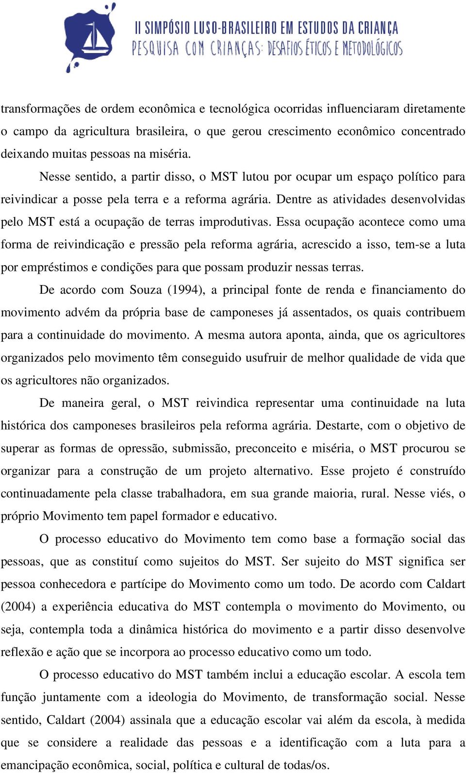 Dentre as atividades desenvolvidas pelo MST está a ocupação de terras improdutivas.