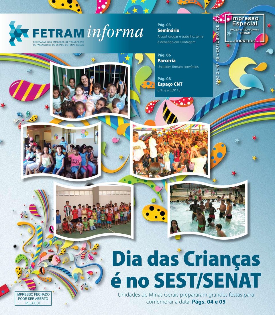 08 Espaço CNT ANO 2 Nº 18 OUTUBRO DE 2009 Impresso Especial 9912205387/2008/DR/MG FETRAM CORREIOS CNT e a COP 15