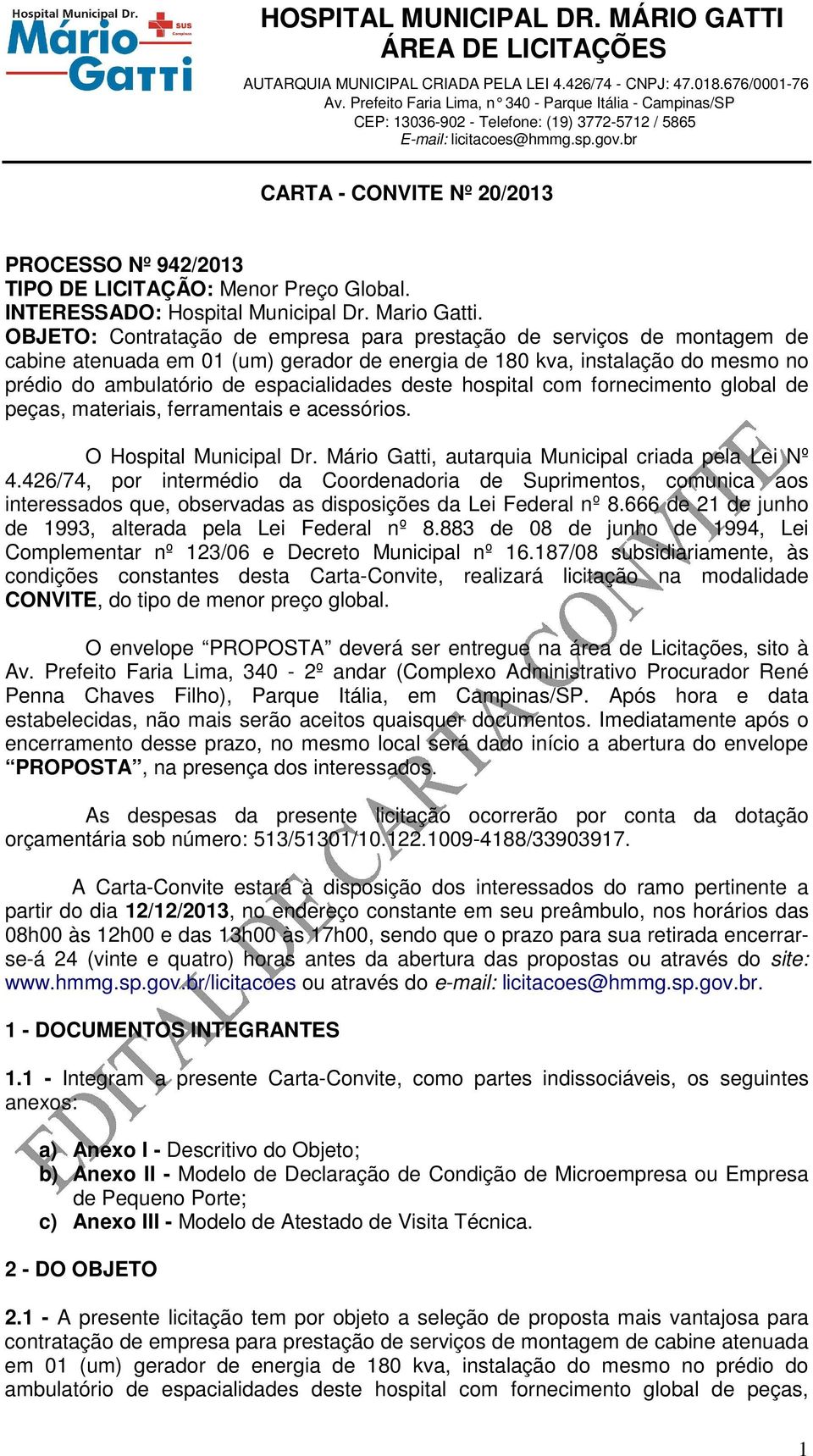 hospital com fornecimento global de peças, materiais, ferramentais e acessórios. O Hospital Municipal Dr. Mário Gatti, autarquia Municipal criada pela Lei Nº 4.